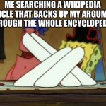 I think everyone has done this in their lives. | ME SEARCHING A WIKIPEDIA ARTICLE THAT BACKS UP MY ARGUMENT THROUGH THE WHOLE ENCYCLOPEDIA | image tagged in the map,wikipedia | made w/ Imgflip meme maker