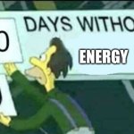 Real | ENERGY | image tagged in 0 days without lenny simpsons | made w/ Imgflip meme maker