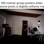 No offense I' sorry I just find this funny | MS memer group posters when someone posts a slightly unfunny meme: | image tagged in gifs,markiplier,funny,memes,you have been eternally cursed for reading the tags | made w/ Imgflip video-to-gif maker