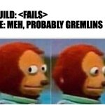 Build Failed | BUILD: <FAILS>
ME: MEH, PROBABLY GREMLINS | image tagged in side glance monkey | made w/ Imgflip meme maker