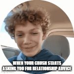 In truth it is true | WHEN YOUR CRUSH STARTS ASKING YOU FOR RELATIONSHIP ADVICE | image tagged in gifs,crush,relatable,expanding brain,caption this,funny gifs | made w/ Imgflip video-to-gif maker