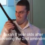 AVGN WITH A GUN | Texan 8 year olds after discovering the 2nd amendment | image tagged in avgn with a gun | made w/ Imgflip meme maker