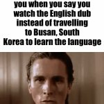 i know the dub is bad but still ToT | How THOSE Squid Game fans look at you when you say you watch the English dub instead of travelling to Busan, South Korea to learn the language | image tagged in gifs,memes,funny,funny memes,squid game,fun stream | made w/ Imgflip video-to-gif maker