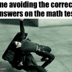 and it would be responsible for like 50% of my grade | me avoiding the correct answers on the math test | image tagged in gifs,memes,funny,relatable,fun stream,school memes | made w/ Imgflip video-to-gif maker