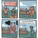 A painful, yet quickest way to check if there's a cut. | I use Hand Sanitizer to check if I have a cut. | image tagged in world strongest man,hand sanitizer | made w/ Imgflip meme maker