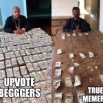 rich and poor | UPVOTE BEGGGERS; TRUE MEMERS | image tagged in rich and poor | made w/ Imgflip meme maker