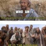 He's practically god at this point. | WHO_AM_I | image tagged in he is the messiah,who_am_i,imgflip,funny,imagine looking at the tags | made w/ Imgflip meme maker