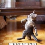 Dedication to my followers | YO! I SEE 5 FOLLOWERS IN MY PROFILE PAGE! THESE 5 PEOPLE MAKE ME WANT TO CONTINUE DOING MEMES. THANKS TO THEM! | image tagged in memes,cool cat stroll | made w/ Imgflip meme maker