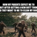 Yall, I cant do this anymore. | HOW MY PARENTS EXPECT ME TO ACT AFTER GETTING A NEW BUTT TORN AND THEY WANT TO ME TO CLEAN MY ROOM: | image tagged in gifs,lol | made w/ Imgflip video-to-gif maker