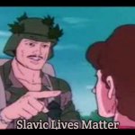 GI Joe PSA | Slavic Lives Matter | image tagged in gi joe psa,slavic,slavic lives matter | made w/ Imgflip meme maker