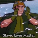 Gi Joe | Slavic Lives Matter | image tagged in gi joe,slavic,slavic star trek | made w/ Imgflip meme maker