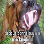 daddys gonna buy u a mockingbird