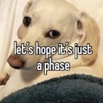 let's hope it's just a phase