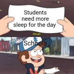 Paper be speaking fax | Students need more sleep for the day; Schools | image tagged in wow this is useless,school,sleep,memes | made w/ Imgflip meme maker