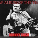 John Cash Bird | RAP ALBUM OF THE YEAR; JOHNNY CASH | image tagged in john cash bird | made w/ Imgflip meme maker