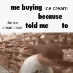 Ice cream | ice cream; the ice cream man | image tagged in gifs,ice cream,memes,dessert,blank white template,yummers | made w/ Imgflip video-to-gif maker