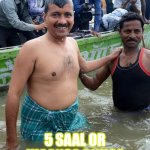 Kejriwal topless | PHOTO ACHE SE LENA; 5 SAAL OR JHAANSA DUNGA | image tagged in kejriwal topless | made w/ Imgflip meme maker