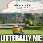 amir | LITTERALLY ME: | image tagged in gifs,memes,minions | made w/ Imgflip video-to-gif maker