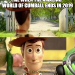 2019 has the worst and saddest year for TAWOG Fans | ME WHEN THE AMAZING WORLD OF GUMBALL ENDS IN 2019 | image tagged in so long partner,the amazing world of gumball,tawog,2019,cartoon network | made w/ Imgflip meme maker