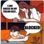 Dating in Chicago | I LIKE CHEESE ON MY ITALIAN BEEF... BLOCKED! | image tagged in texting in bed | made w/ Imgflip meme maker