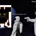 it's just my theory (nicktoons pixels) | always has been; wait, he's actually a cat? | image tagged in memes,always has been,cat,cat face | made w/ Imgflip meme maker