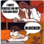 Dating in Chicago | I HATE CHEESE ON MY ITALIAN BEEF; BLOCKED! | image tagged in texting in bed | made w/ Imgflip meme maker