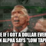 why is this still a thing | ME IF I GOT A DOLLAR EVERY TIME GEN ALPHA SAYS "LOW TAPER FADE" | image tagged in gifs,why | made w/ Imgflip video-to-gif maker