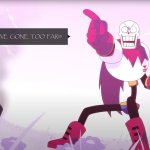 Papyrus you've gone too far meme