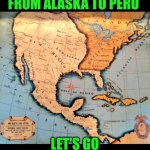 Funny | TIME TO TAKE OVER FROM ALASKA TO PERU; LET'S GO TEAM USA 👍 | image tagged in funny,usa,progress,security,leadership,peace | made w/ Imgflip meme maker