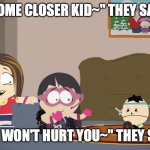 Girl Fight | "COME CLOSER KID~" THEY SAID; "WE WON'T HURT YOU~" THEY SAID | image tagged in girl fight | made w/ Imgflip meme maker