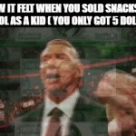 One Time In Middle School I Did It For A Day I Even Tried To Sell To My Teachers | HOW IT FELT WHEN YOU SOLD SNACKS AT SCHOOL AS A KID ( YOU ONLY GOT 5 DOLLARS) | image tagged in gifs,memes,relatable,snacks,middle school,childhood | made w/ Imgflip video-to-gif maker