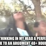 A bit too late buuuuut it could work | ME THINKING IN MY HEAD A PERFECT COMEBACK TO AN ARGUMENT 48+ HOURS LATER | image tagged in gifs,funny,memes,hide the pain harold | made w/ Imgflip video-to-gif maker