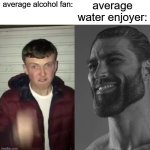 Average Fan vs Average Enjoyer | average water enjoyer:; average alcohol fan: | image tagged in average fan vs average enjoyer,memes | made w/ Imgflip meme maker