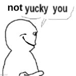 not yucky you meme