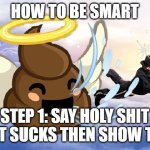 smart tutorial | HOW TO BE SMART; STEP 1: SAY HOLY SHIT THAT SUCKS THEN SHOW THIS | image tagged in holy crap that sucks man | made w/ Imgflip meme maker