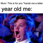 Getting a letter as a kid be like: | My Mum: This is for you *hands me a letter*; 7 year old me: | image tagged in surprised open mouth,relatable,memes,funny,letters,nostalgia | made w/ Imgflip meme maker