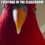 Pizza party be like: | TEACHER:WE HAVING A PIZZA PARTY!     
EVERYONE IN THE CLASSROOM: | image tagged in staring bird | made w/ Imgflip meme maker