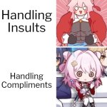 Can you guys deal with the compliments? | Handling Insults; Handling Compliments | image tagged in compliment,insult | made w/ Imgflip meme maker