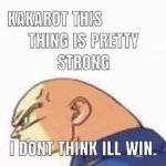 Kakarot this cancer thing is pretty strong, i don't think i will