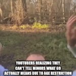 ... | YOUTUBERS REALIZING THEY CAN'T TELL MINORS WHAT 69 ACTUALLY MEANS DUE TO AGE RESTRICTION | image tagged in gifs,nsfw | made w/ Imgflip video-to-gif maker