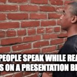 slide talk | HOW PEOPLE SPEAK WHILE READING SLIDES ON A PRESENTATION BE LIKE: | image tagged in talking to wall,not really a gif | made w/ Imgflip video-to-gif maker