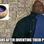 moneyy | PHEONICIANS AFTER INVENTING THEIR PURPLE DYE | image tagged in huell money | made w/ Imgflip meme maker