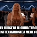 wait, I made that! | WHEN U JUST BE FLICKING THROUGH THE FUN STREAM AND SEE A MEME YOU MADE | image tagged in gifs,memes | made w/ Imgflip video-to-gif maker