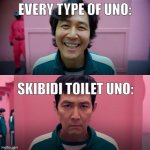 I refuse to believe. | EVERY TYPE OF UNO:; SKIBIDI TOILET UNO: | image tagged in squid game smile meme template | made w/ Imgflip meme maker