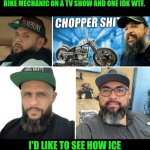 Funny | ONE OF THESE DUDES SELLS TOY CARS, ONE IS A MIDDLE EAST DUDE PLAYING AN ILLEGAL ALIEN FOR NETFLIX, ONE IS A LEGIT BIKE MECHANIC ON A TV SHOW AND ONE IDK WTF. I'D LIKE TO SEE HOW ICE OR FACE RECOGNITION SOFTWARE DEALS WITH TRYING TO GET IT DONE | image tagged in funny,immigration,facial hair,baseball,motorcycle,mechanic | made w/ Imgflip meme maker