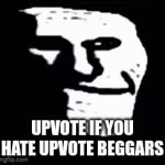 ITS A JOKE!!!!!! | UPVOTE IF YOU HATE UPVOTE BEGGARS | image tagged in gifs,funny,upvotes,memes | made w/ Imgflip video-to-gif maker