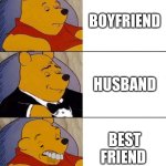 Boyfriend | BOYFRIEND; HUSBAND; BEST FRIEND | image tagged in best better blurst | made w/ Imgflip meme maker