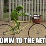 On my way brother | HAM &
CHEESE; ME OMW TO THE AETHER | image tagged in kermit bike,ham,aether | made w/ Imgflip meme maker