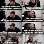 American Chopper Extended | DAD: YOU NEED TO START TAKING RESPONSIBILITY FOR YOUR ACTIONS! SON: I'M DOING MY BEST, OKAY? DAD: YOU'RE ALWAYS MESSING UP! SON: I'M TRYING BUT YOU NEVER NOTICE MY EFFORTS! DAD: WATCH YOURSELF, BOY! SON: I'M WATCHING YOU BLAME ME FOR EVERYTHING! DAD: IF YOU JUST LISTENED ONCE IN A WHILE! SON: MAYBE IF YOU GUIDED ME MORE, I WOULDN’T STRUGGLE! | image tagged in american chopper extended | made w/ Imgflip meme maker