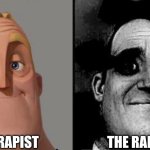 RUH ROH | THERAPIST; THE RAPIST | image tagged in funny,memes,traumatized mr incredible,mr incredible becoming canny | made w/ Imgflip meme maker